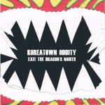 Koreatown Oddity - Exit The Dragon's Mouth